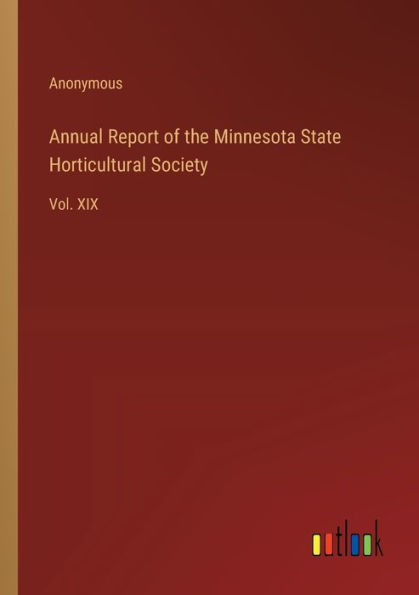 Annual Report of the Minnesota State Horticultural Society: Vol. XIX