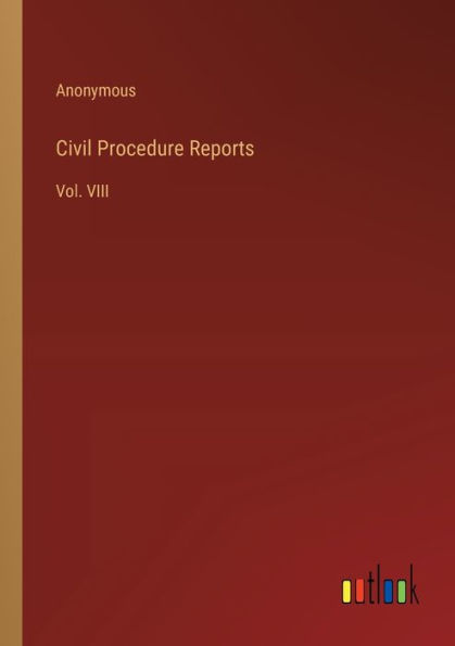 Civil Procedure Reports: Vol. VIII