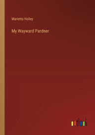 Title: My Wayward Pardner, Author: Marietta Holley