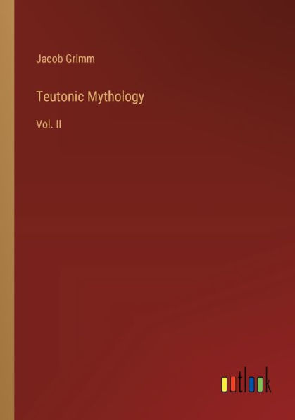 Teutonic Mythology: Vol. II