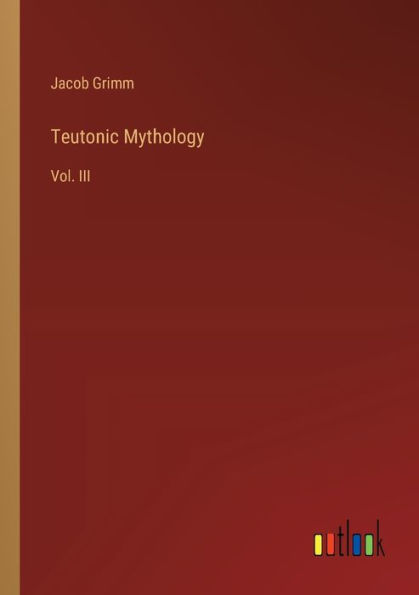 Teutonic Mythology: Vol. III