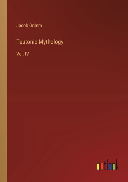 Teutonic Mythology: Vol. IV