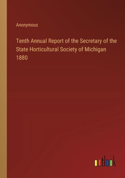 Tenth Annual Report of the Secretary State Horticultural Society Michigan 1880