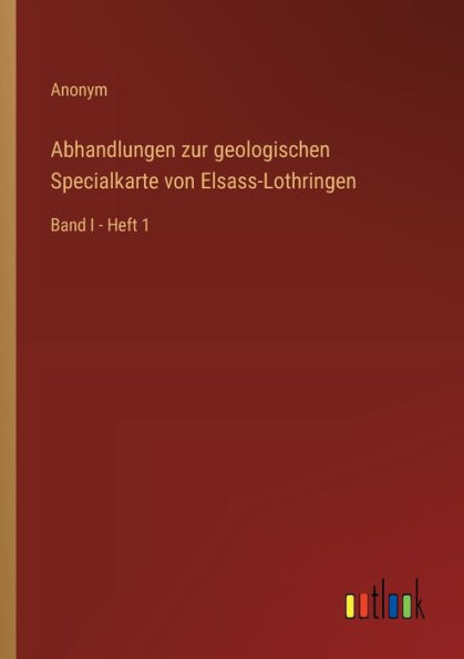 Abhandlungen zur geologischen Specialkarte von Elsass-Lothringen: Band I - Heft 1