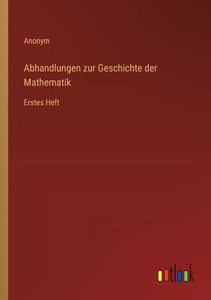 Abhandlungen zur Geschichte der Mathematik: Erstes Heft