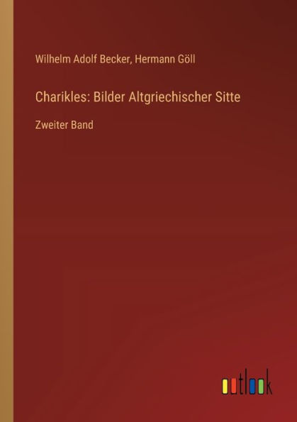 Charikles: Bilder Altgriechischer Sitte: Zweiter Band