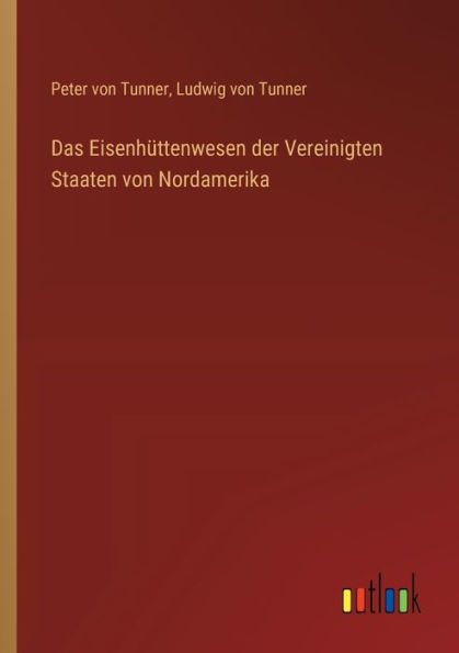 Das Eisenhï¿½ttenwesen der Vereinigten Staaten von Nordamerika