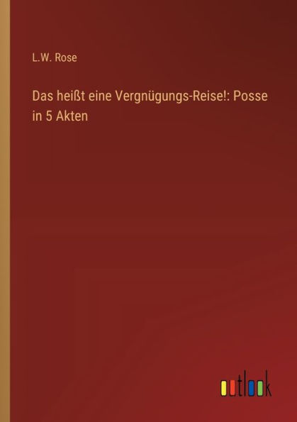 Das heiï¿½t eine Vergnï¿½gungs-Reise!: Posse 5 Akten