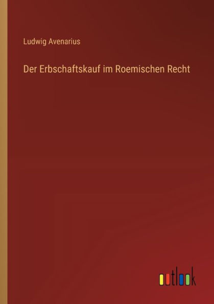 Der Erbschaftskauf im Roemischen Recht