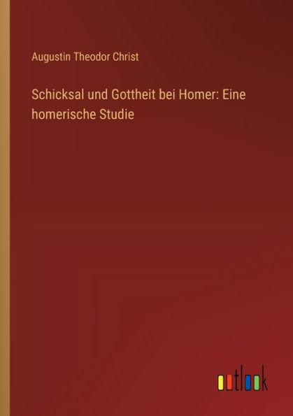 Schicksal und Gottheit bei Homer: Eine homerische Studie