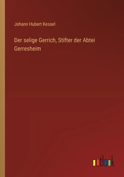 der selige Gerrich, Stifter Abtei Gerresheim