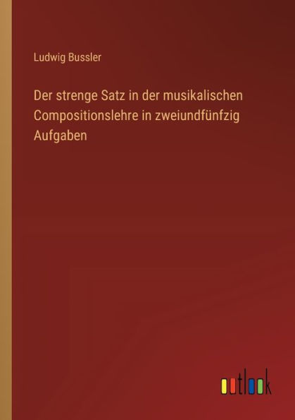 der strenge Satz musikalischen Compositionslehre zweiundfï¿½nfzig Aufgaben