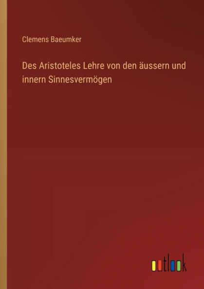 Des Aristoteles Lehre von den ï¿½ussern und innern Sinnesvermï¿½gen