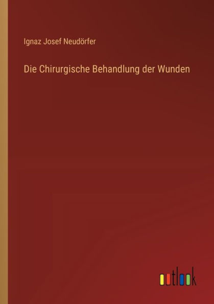 Die Chirurgische Behandlung der Wunden
