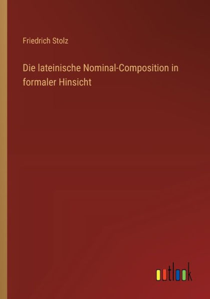 Die lateinische Nominal-Composition formaler Hinsicht