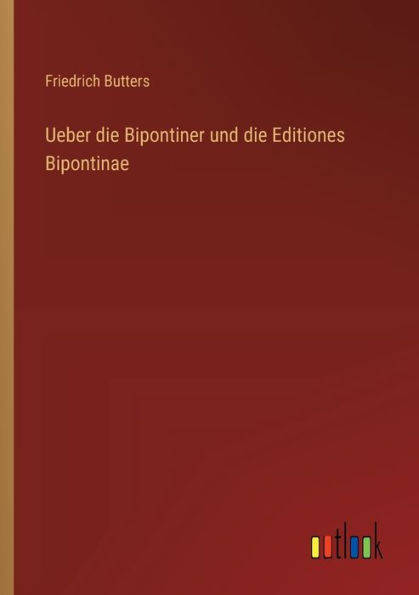 Ueber die Bipontiner und Editiones Bipontinae