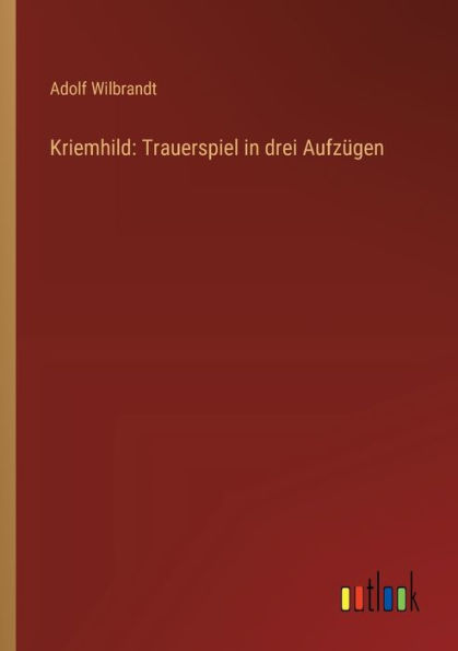 Kriemhild: Trauerspiel drei Aufzï¿½gen