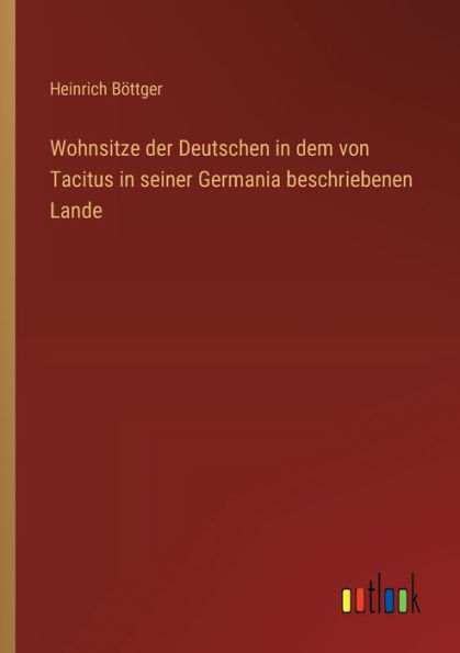 Wohnsitze der Deutschen dem von Tacitus seiner Germania beschriebenen Lande