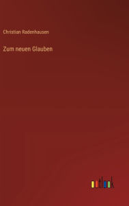 Title: Zum neuen Glauben, Author: Christian Radenhausen