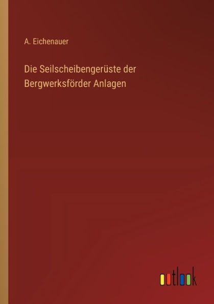 Die Seilscheibengerï¿½ste der Bergwerksfï¿½rder Anlagen