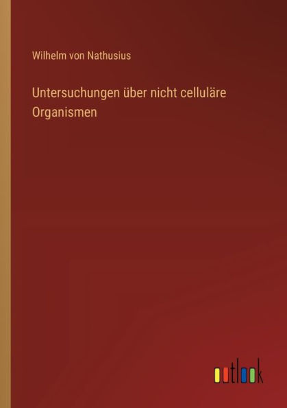 Untersuchungen ï¿½ber nicht cellulï¿½re Organismen