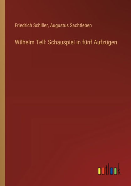 Wilhelm Tell: Schauspiel fï¿½nf Aufzï¿½gen