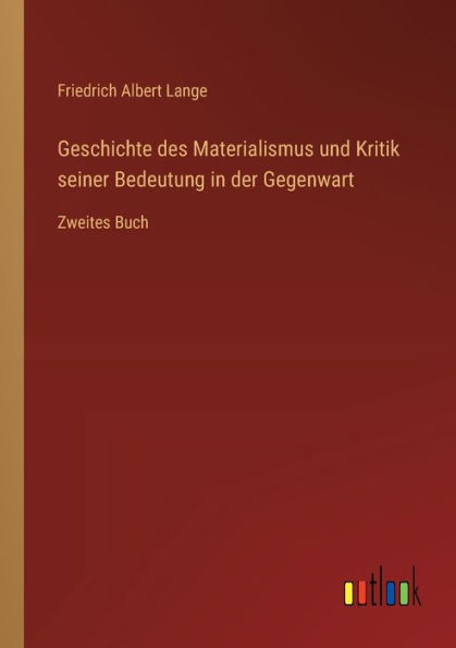 Geschichte des Materialismus und Kritik seiner Bedeutung der Gegenwart: Zweites Buch