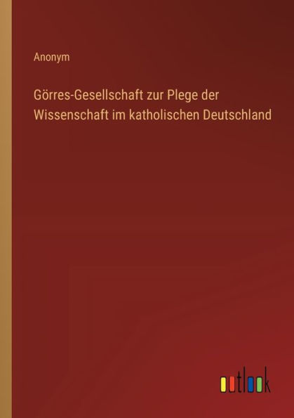 Gï¿½rres-Gesellschaft zur Plege der Wissenschaft im katholischen Deutschland