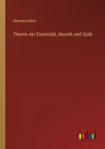 Theorie der Elasticitï¿½t, Akustik und Optik