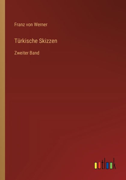 Tï¿½rkische Skizzen: Zweiter Band