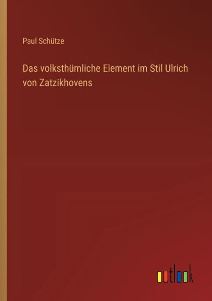 Das volksthï¿½mliche Element im Stil Ulrich von Zatzikhovens