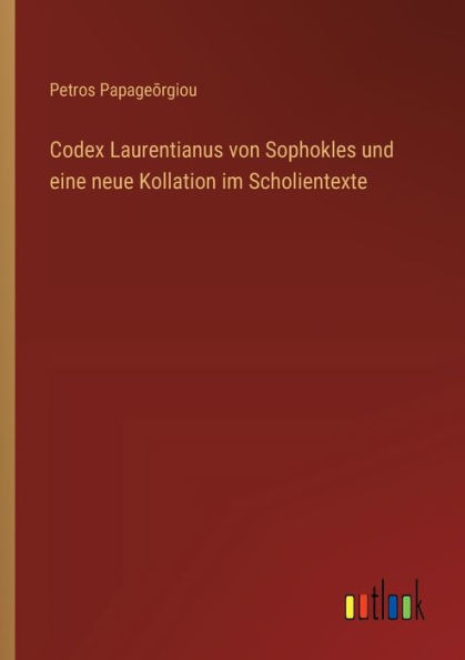 Codex Laurentianus von Sophokles und eine neue Kollation im Scholientexte