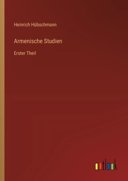 Armenische Studien: Erster Theil