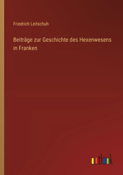 Beitrï¿½ge zur Geschichte des Hexenwesens Franken