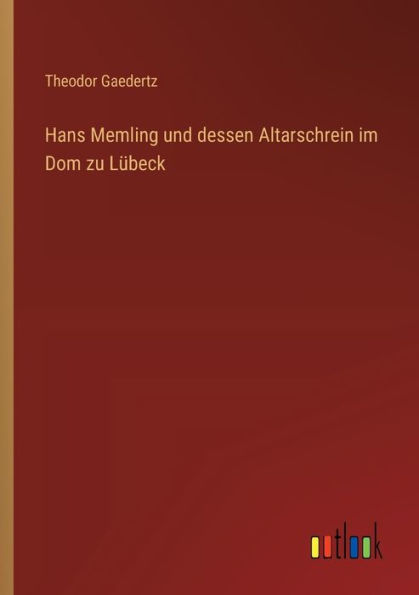 Hans Memling und dessen Altarschrein im Dom zu Lï¿½beck