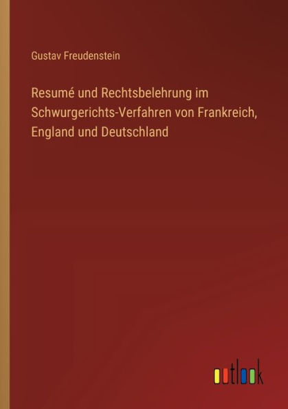 Resumï¿½ und Rechtsbelehrung im Schwurgerichts-Verfahren von Frankreich, England Deutschland