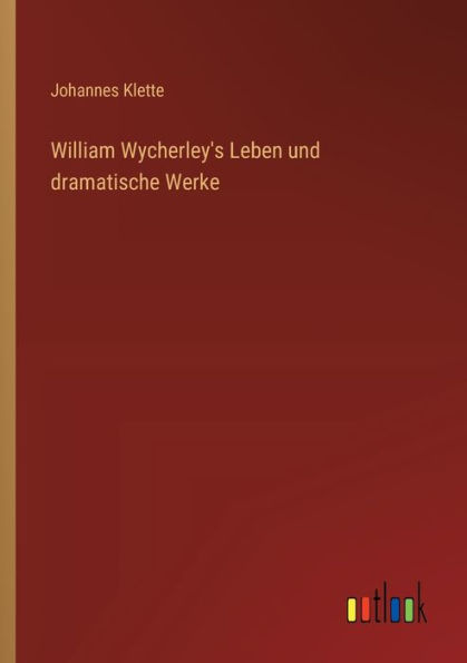 William Wycherley's Leben und dramatische Werke