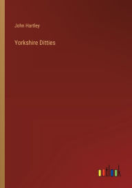 Title: Yorkshire Ditties, Author: John Hartley