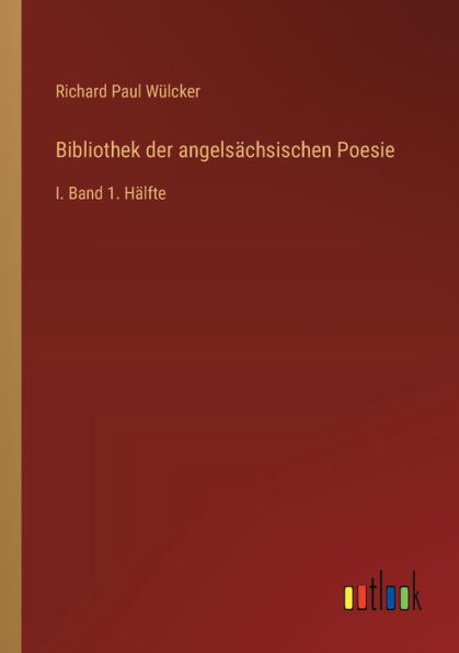 Bibliothek der angelsï¿½chsischen Poesie: I. Band 1. Hï¿½lfte