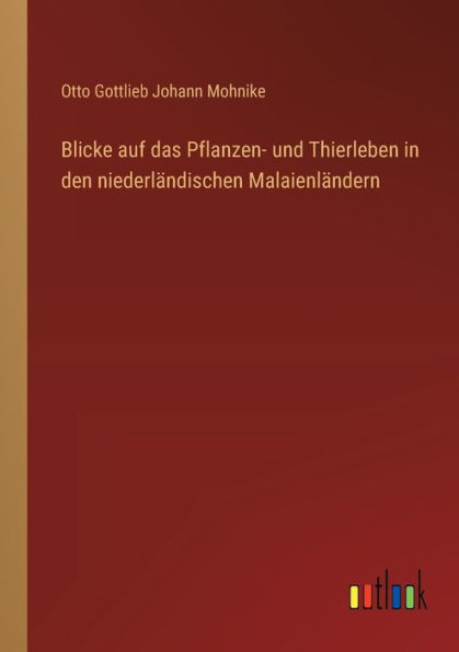 Blicke auf das Pflanzen- und Thierleben den niederlï¿½ndischen Malaienlï¿½ndern