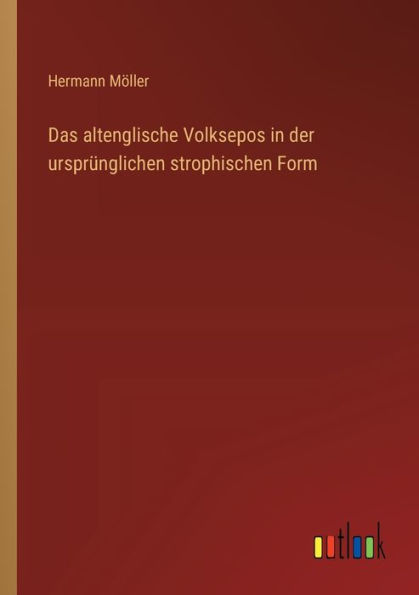 Das altenglische Volksepos der ursprï¿½nglichen strophischen Form