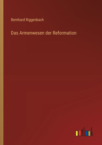 Das Armenwesen der Reformation