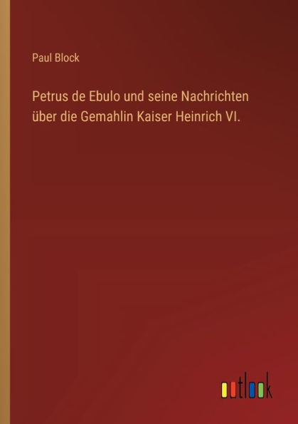 Petrus de Ebulo und seine Nachrichten ï¿½ber die Gemahlin Kaiser Heinrich VI.