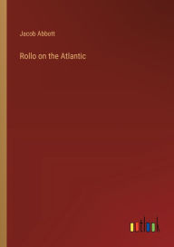 Title: Rollo on the Atlantic, Author: Jacob Abbott