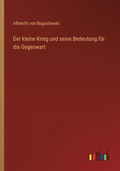 Der kleine Krieg und seine Bedeutung fï¿½r die Gegenwart