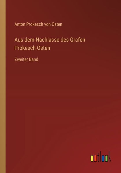 Aus dem Nachlasse des Grafen Prokesch-Osten: Zweiter Band