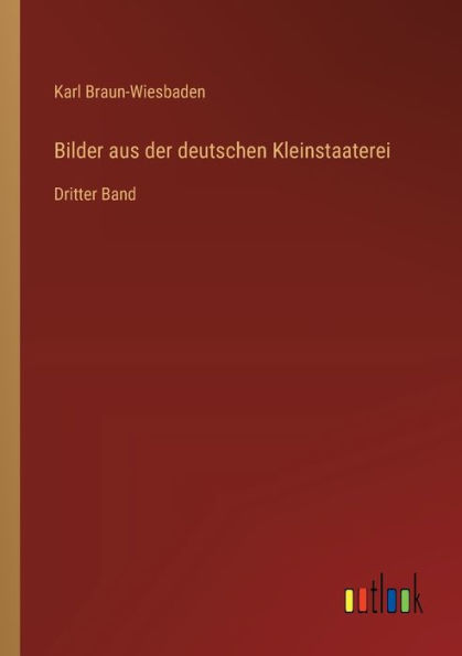 Bilder aus der deutschen Kleinstaaterei: Dritter Band