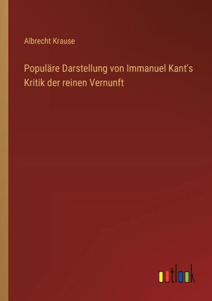 Populï¿½re Darstellung von Immanuel Kant's Kritik der reinen Vernunft