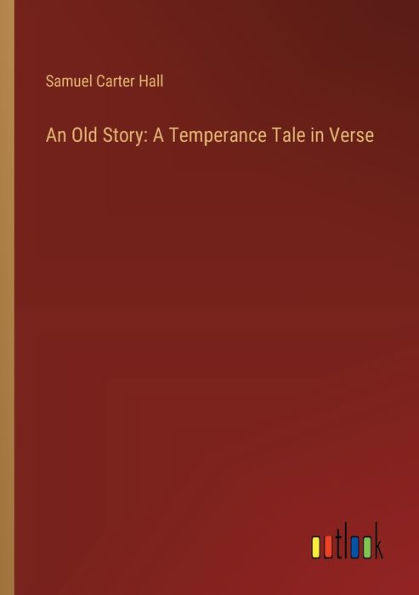 An Old Story: A Temperance Tale Verse