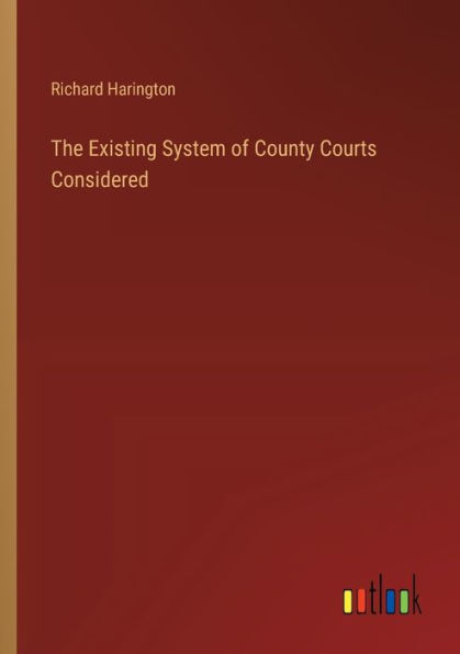 The Existing System of County Courts Considered